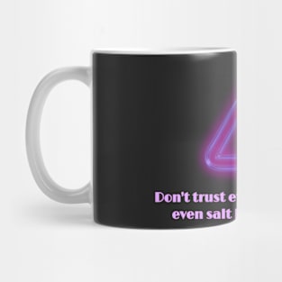 Don’t trust everything you see, even salt looks like sugar Mug